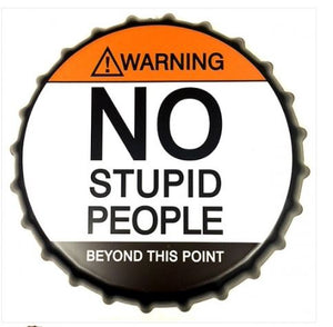 No Stupid People Beyond This Point Bottle Cap