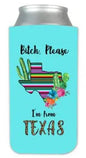 Koozie: "Bitch Please - I'm from Texas"