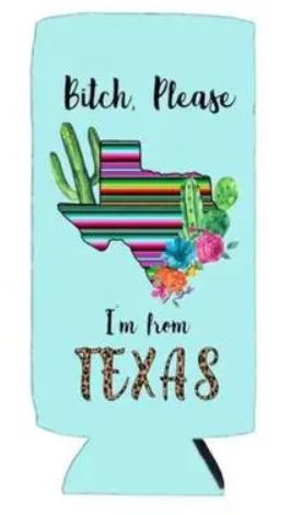 Koozie: "Bitch Please - I'm from Texas"